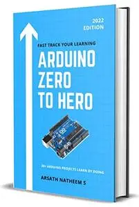 Arduino ZERO to HERO: 30+ Arduino Projects Learn by doing practical project book for beginners and inventors