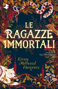 Kiran Millwood Hargrave - Le ragazze immortali