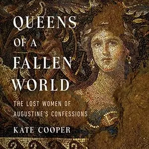 Queens of a Fallen World: The Lost Women of Augustine's Confessions [Audiobook]