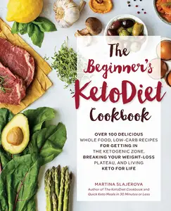 The Beginner's KetoDiet Cookbook: Over 100 Delicious Whole Food, Low-Carb Recipes for Getting in the Ketogenic Zone