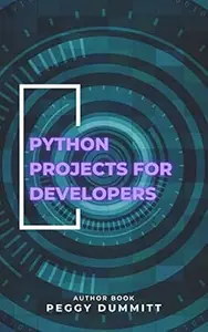Python Projects for Developers: Building Practical and Engaging Projects