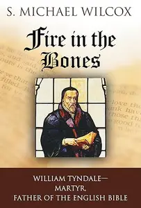 Fire in the Bones: William Tyndale, Martyr, Father of the English Bible (Repost)