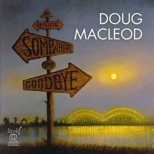 Doug MacLeod - Between Somewhere And Goodbye (2025) [Official Digital Download 24/192]