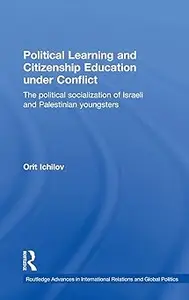 Political Learning and Citizenship Education Under Conflict: The Political Socialization of Israeli and Palestinian Youngsters