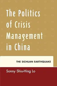 The Politics of Crisis Management in China : The Sichuan Earthquake
