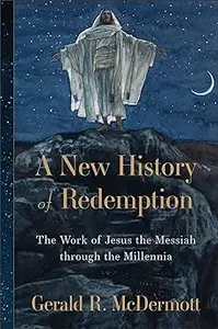 A New History of Redemption: The Work of Jesus the Messiah through the Millennia