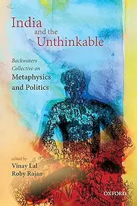 India and the Unthinkable: Backwaters Collective on Metaphysics and Politics