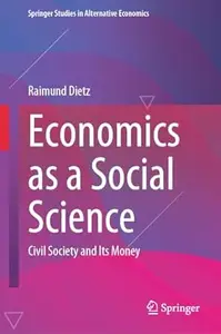 Economics as a Social Science: Civil Society and Its Money