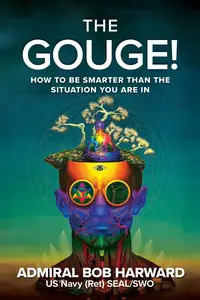 The Gouge!: How to Be Smarter Than the Situation You Are In