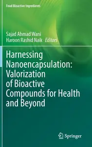 Harnessing Nanoencapsulation: Valorization of Bioactive Compounds for Health and Beyond (Food Bioactive Ingredients)