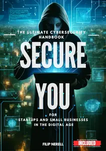 Secure You - The Ultimate Cybersecurity Handbook For Startups and Small businesses in the digital Age