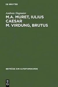 M. A. Muret, Iulius Caesar. M. Virdung, Brutus: Zwei neulateinische Tragödien. Text, Übersetzung und Interpretation