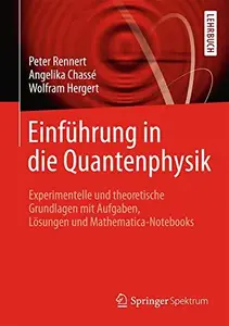 Einführung in die Quantenphysik: Experimentelle und theoretische Grundlagen mit Aufgaben, Lösungen und Mathematica-Notebooks