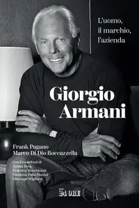 Frank Pagano, Marco Di Dio Roccazzella - Giorgio Armani. L'uomo, il marchio, l'azienda