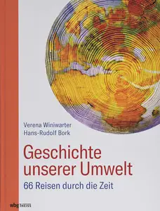 Geschichte unserer Umwelt: 66 Reisen durch die Zeit