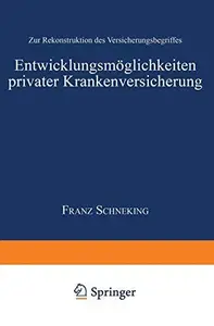 Entwicklungsmöglichkeiten privater Krankenversicherung: Zur Rekonstruktion des Versicherungsbegriffes