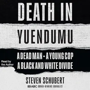 Death in Yuendumu: A Dead Man, A Young Cop, A Black & White Divide [Audiobook]