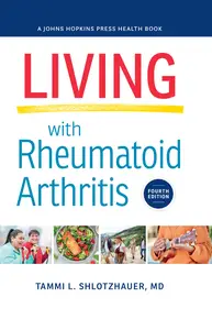 Living with Rheumatoid Arthritis: Defining Rheumatoid Arthritis (A Johns Hopkins Press Health Book), 4th Edition