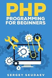 PHP Programming for Beginners: Key Programming Concepts. How to use PHP with MySQL and Oracle databases (MySqli, PDO)