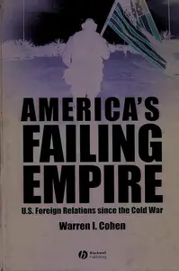 America's Failing Empire: U.S. Foreign Relations Since The Cold War