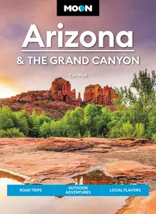 Moon Arizona & the Grand Canyon: Road Trips, Outdoor Adventures, Local Flavors (Moon U.S. Travel Guide)