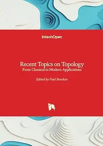 Recent Topics on Topology - From Classical to Modern Applications