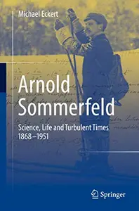 Arnold Sommerfeld: Science, Life and Turbulent Times 1868-1951 (Repost)