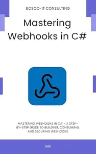 Mastering Webhooks in C#: A Step-by-Step Guide to Building, Consuming, and Securing Webhooks