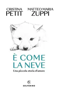 Matteo Maria Zuppi, Cristina Petit - È come la neve