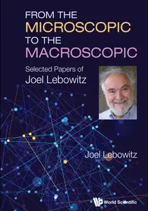 From The Microscopic To The Macroscopic: Selected Papers Of Joel Lebowitz