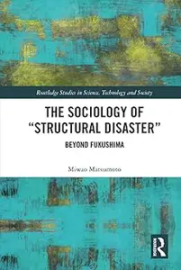 The Sociology of “Structural Disaster”: Beyond Fukushima