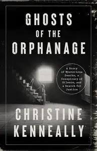 Ghosts of the Orphanage: A Story of Mysterious Deaths, a Conspiracy of Silence, and a Search for Justice