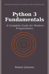 Python 3 Fundamentals: A Complete Guide for Modern Programmers