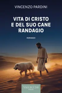 Vincenzo Pardini - Vita di Cristo e del suo cane randagio