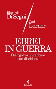 Gad Lerner, Riccardo Di Segni - Ebrei in guerra. Dialogo tra un rabbino e un dissidente