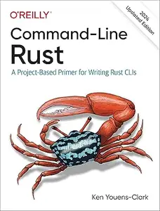 Command-Line Rust: A Project-Based Primer for Writing Rust CLIs, 2024 Updated Edition