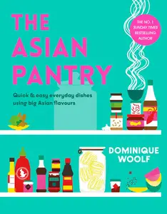 The Asian Pantry: Quick & Easy, Everyday Dishes Using Big Asian Flavours (UK Edition)