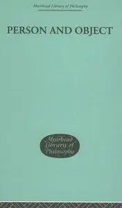 Person and Object: A Metaphysical Study (Muirhead Library of Philosophy)