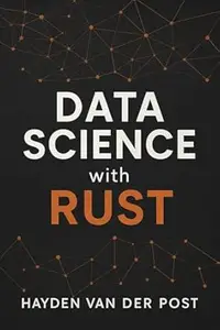 Data Science with Rust (The Language of Data Science Book 1)