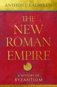 The New Roman Empire: A History of Byzantium
