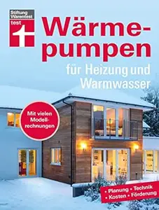 Wärmepumpen für Heizung und Warmwasser - Umstieg in erneuerbare Energien - Rechtliches und Verträge - Inkl. Tabellen und