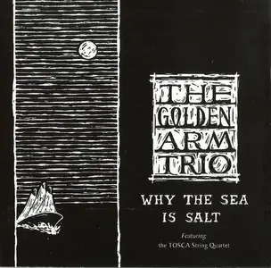The Golden Arm Trio - Why The Sea Is Salt (2000)