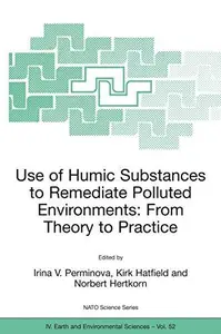 Use of Humic Substances to Remediate Polluted Environments: From Theory to Practice: Proceedings of the NATO Advanced Research