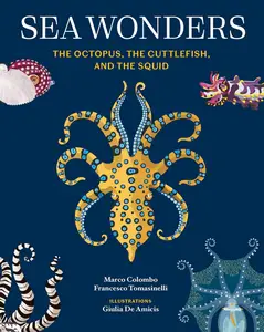 Sea Wonders: The Octopus, the Cuttlefish, and the Squid