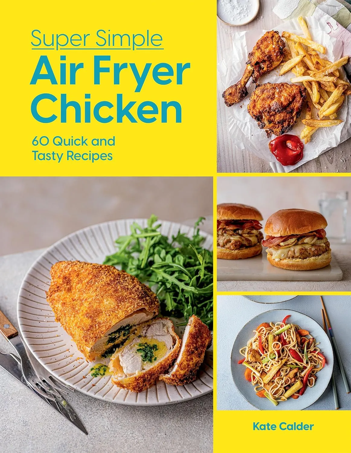 Super Simple Air Fryer Chicken: 60 Quick and Tasty Recipes