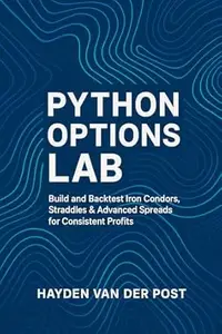 Python Options Lab: Build and Backtest Iron Condors, Straddles & Advanced Spreads for Consistent Profits