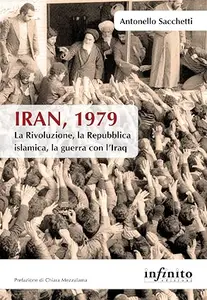 Iran, 1979: La Rivoluzione, la Repubblica islamica, la guerra con l’Iraq (Orienti)