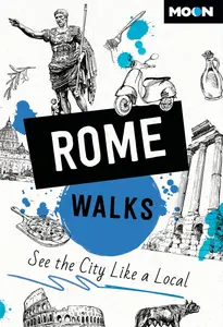 Moon Rome Walks: See the City Like a Local (Moon City Walks Travel Guide)