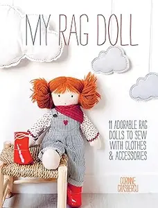 My Rag Doll: 11 adorable rag dolls to sew with clothes and accessories