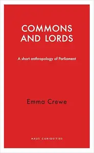 Commons and Lords: A Short Anthropology of Parliament